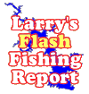 Larry's Flash Fishing Report
